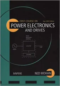 The first course on power electronics and drive by Ned Mohan and Mnpere